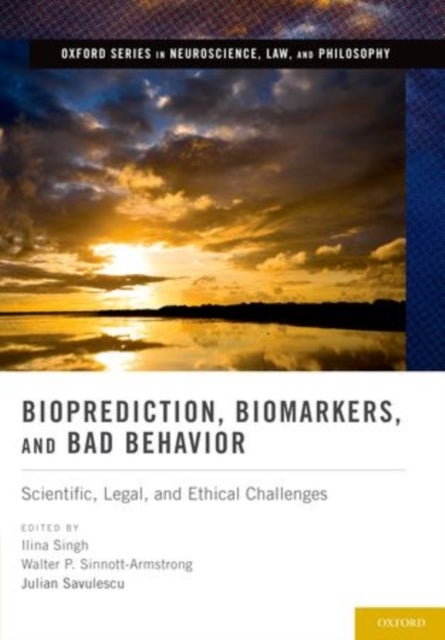 Bioprediction, Biomarkers, and Bad Behavior - Scientific, Legal, and Ethical Challenges