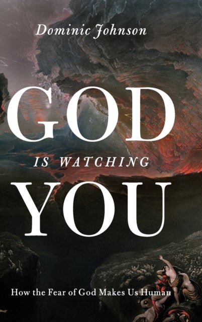 God Is Watching You - How the Fear of God Makes Us Human