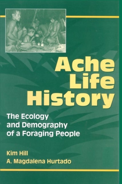 Ache Life History - The Ecology and Demography of a Foraging People