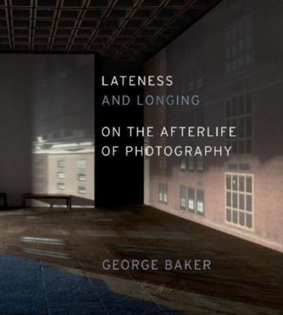 Lateness and Longing – On the Afterlife of Photography - On the Afterlife of Photography