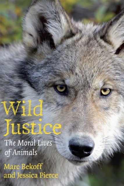 Wild Justice – The Moral Lives of Animals - The Moral Lives of Animals