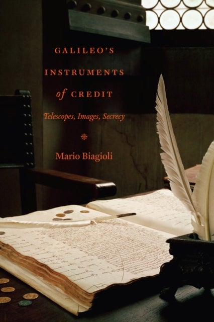 Galileo`s Instruments of Credit – Telescopes, Images, Secrecy - Telescopes, Images, Secrecy