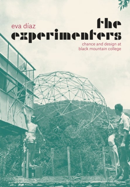 The Experimenters – Chance and Design at Black Mountain College - Chance and Design at Black Mountain College