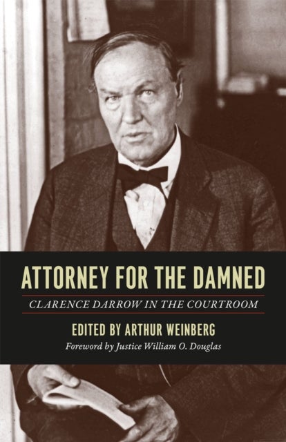 Attorney for the Damned – Clarence Darrow in the Courtroom - Clarence Darrow in the Courtroom