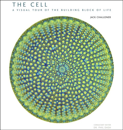 The Cell – A Visual Tour of the Building Block of Life - A Visual Tour of the Building Block of Life