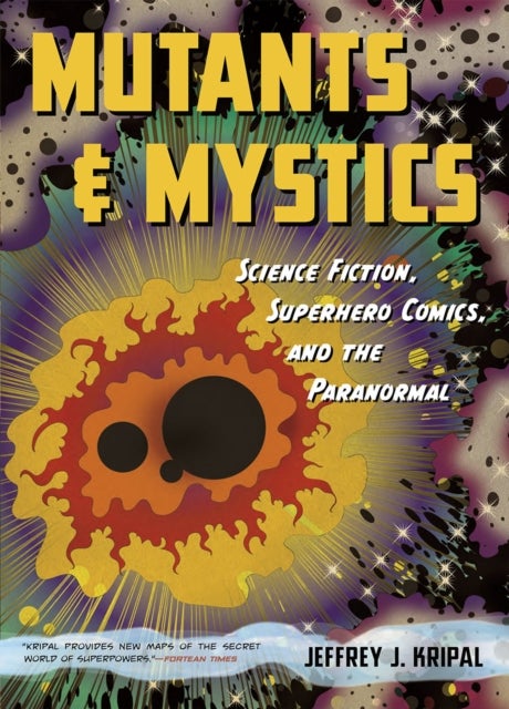 Mutants and Mystics – Science Fiction, Superhero Comics, and the Paranormal - Science Fiction, Superhero Comics, and the Paranormal