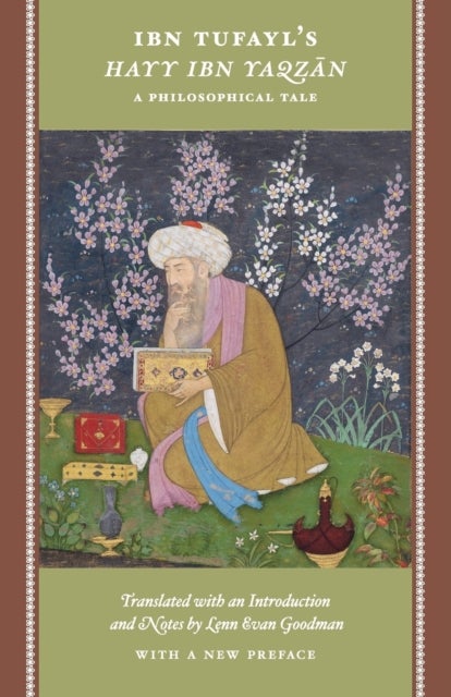 Ibn Tufayl`s Hayy Ibn Yaqzan – A Philosophical Tale - A Philosophical Tale