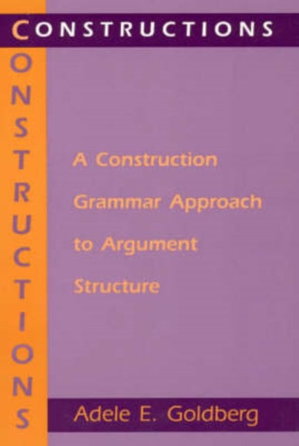 Constructions ¿ A Construction Grammar Approach to Argument Structure