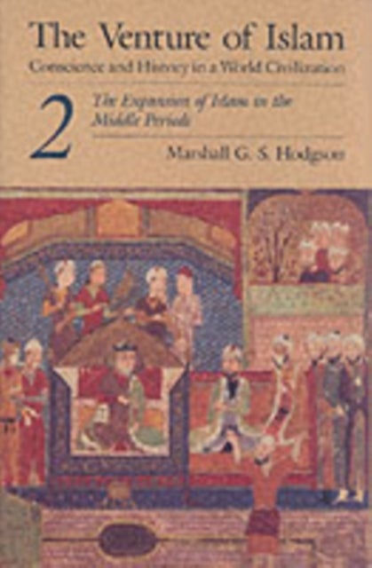 The Venture of Islam, Volume 2 – The Expansion of Islam in the Middle Periods