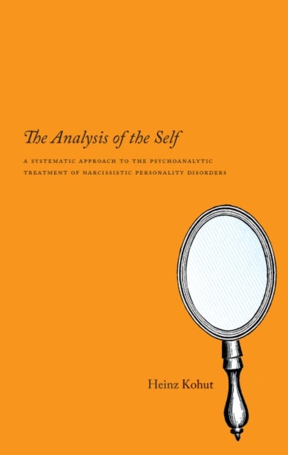 The Analysis of the Self - A Systematic Approach to the Psychoanalytic Treatment of Narcissistic Personality Disorders