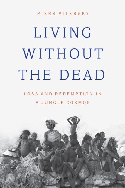 Living without the Dead – Loss and Redemption in a Jungle Cosmos - Loss and Redemption in a Jungle Cosmos
