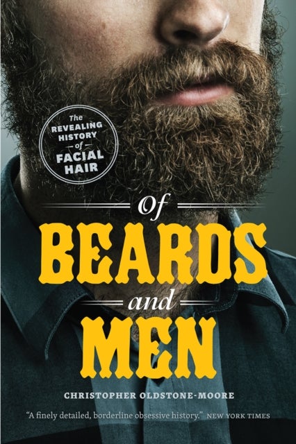 Of Beards and Men – The Revealing History of Facial Hair - The Revealing History of Facial Hair