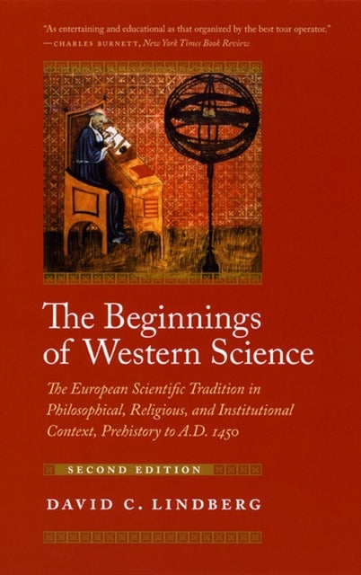 The Beginnings of Western Science – The European Scientific Tradition in Philosophical, Religious, and Institutional Context, Prehistory to A.D. 1450 - The European Scientific Tradition in Philosophical, Religious, and Institutional Context, Prehistory to A.D. 1450, Second Edition