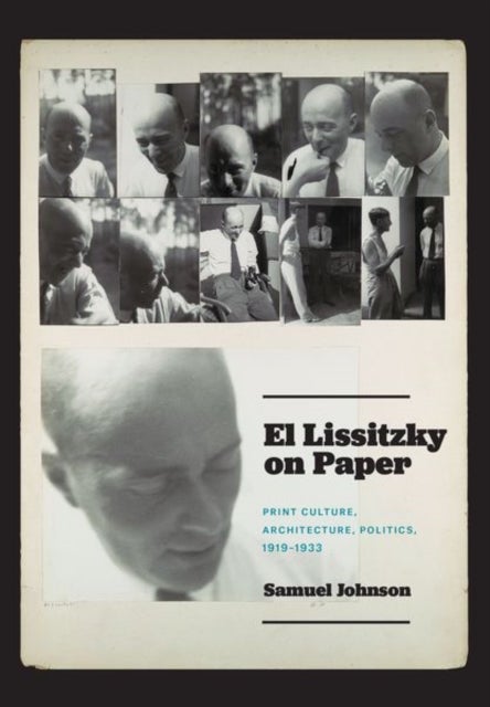 El Lissitzky on Paper – Print Culture, Architecture, Politics, 1919–1933