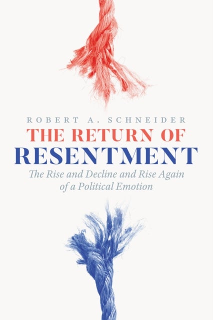 The Return of Resentment – The Rise and Decline and Rise Again of a Political Emotion