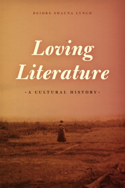 Loving Literature – A Cultural History - A Cultural History