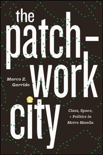 The Patchwork City – Class, Space, and Politics in Metro Manila