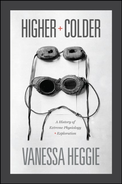 Higher and Colder – A History of Extreme Physiology and Exploration