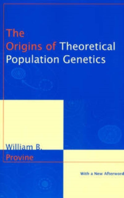 The Origins of Theoretical Population Genetics - With a New Afterword