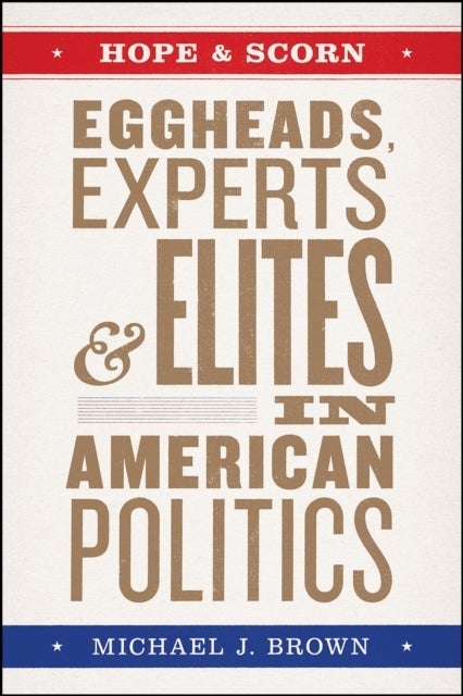 Hope and Scorn – Eggheads, Experts, and Elites in American Politics