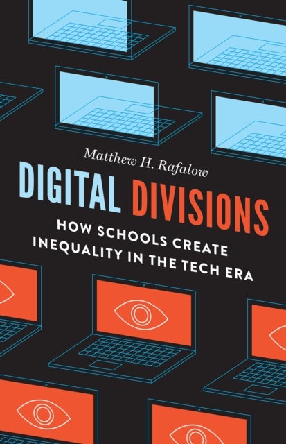 Digital Divisions – How Schools Create Inequality in the Tech Era - How Schools Create Inequality in the Tech Era