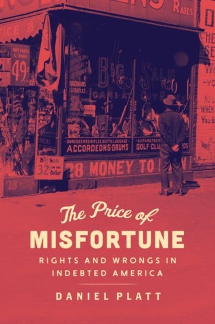 The Price of Misfortune – Rights and Wrongs in Indebted America - Rights and Wrongs in Indebted America
