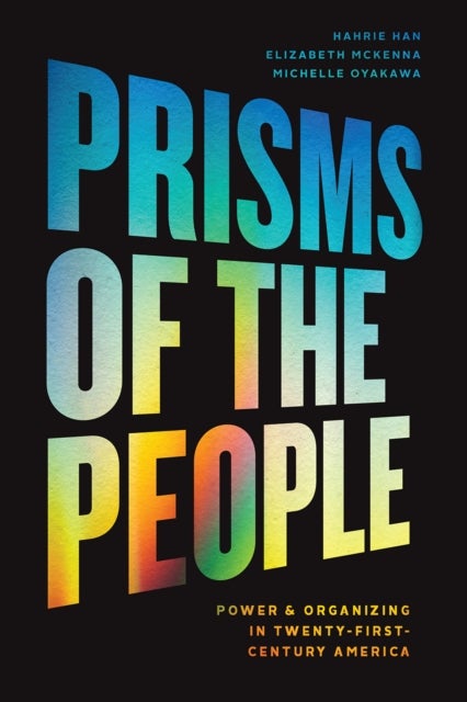 Prisms of the People – Power & Organizing in Twenty–First–Century America - Power and Organizing in Twenty-First Century America