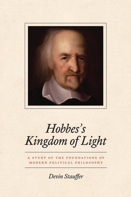 Hobbes`s Kingdom of Light – A Study of the Foundations of Modern Political Philosophy - A Study of the Foundations of Modern Political Philosophy