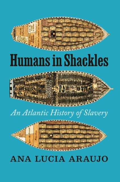 Humans in Shackles – An Atlantic History of Slavery - An Atlantic History of Slavery