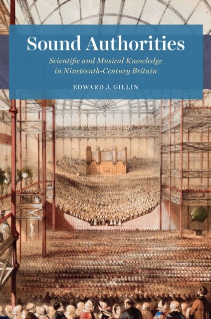 Sound Authorities – Scientific and Musical Knowledge in Nineteenth–Century Britain - Scientific and Musical Knowledge in Nineteenth-Century Britain