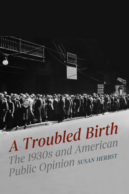 A Troubled Birth – The 1930s and American Public Opinion - The 1930s and American Public Opinion