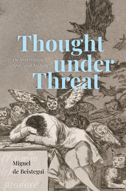 Thought under Threat – On Superstition, Spite, and Stupidity - On Superstition, Spite, and Stupidity