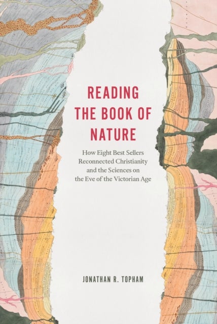 Reading the Book of Nature – How Eight Best Sellers Reconnected Christianity and the Sciences on the Eve of the Victorian Age - How Eight Best Sellers Reconnected Christianity and the Sciences on the Eve of the Victorian Age
