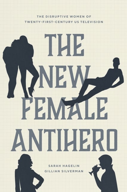 The New Female Antihero – The Disruptive Women of Twenty–First–Century US Television - The Disruptive Women of Twenty-First-Century Us Television