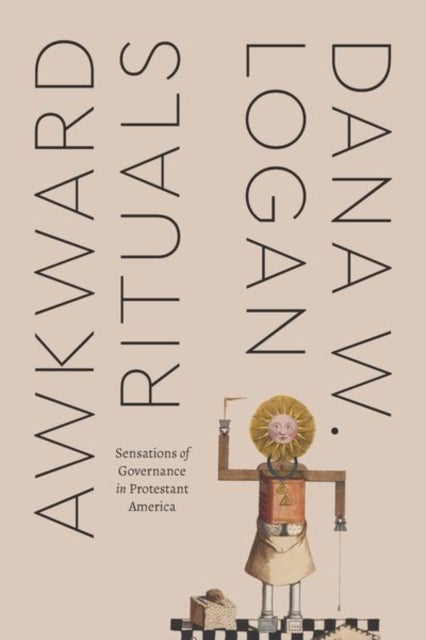 Awkward Rituals – Sensations of Governance in Protestant America - Sensations of Governance in Protestant America