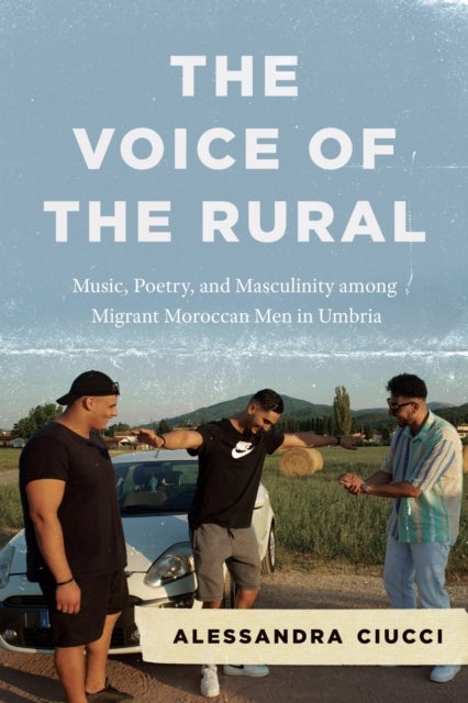 The Voice of the Rural – Music, Poetry, and Masculinity among Migrant Moroccan Men in Umbria
