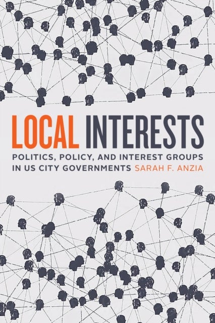 Local Interests – Politics, Policy, and Interest Groups in US City Governments - Politics, Policy, and Interest Groups in US City Governments