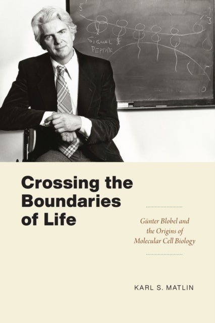 Crossing the Boundaries of Life – Günter Blobel and the Origins of Molecular Cell Biology