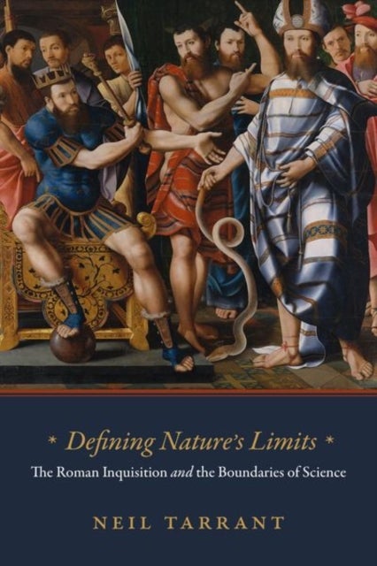 Defining Nature`s Limits – The Roman Inquisition and the Boundaries of Science - The Roman Inquisition and the Boundaries of Science