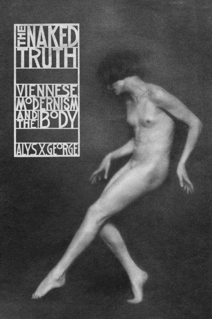 The Naked Truth – Viennese Modernism and the Body - Viennese Modernism and the Body