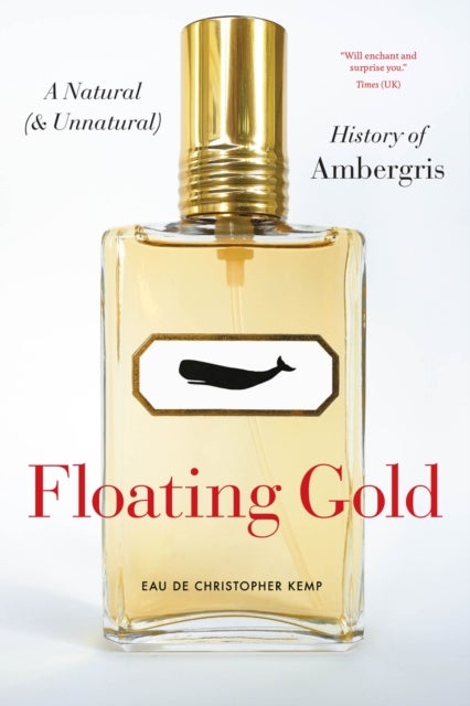 Floating Gold – A Natural (and Unnatural) History of Ambergris - A Natural (and Unnatural) History of Ambergris
