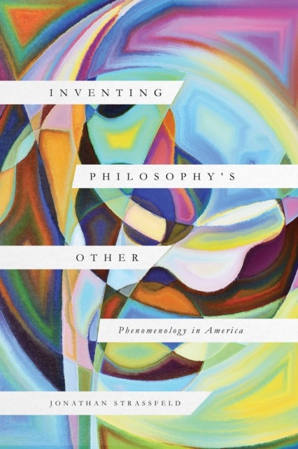 Inventing Philosophy`s Other – Phenomenology in America - Phenomenology in America