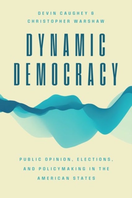 Dynamic Democracy – Public Opinion, Elections, and Policymaking in the American States - Public Opinion, Elections, and Policymaking in the American States