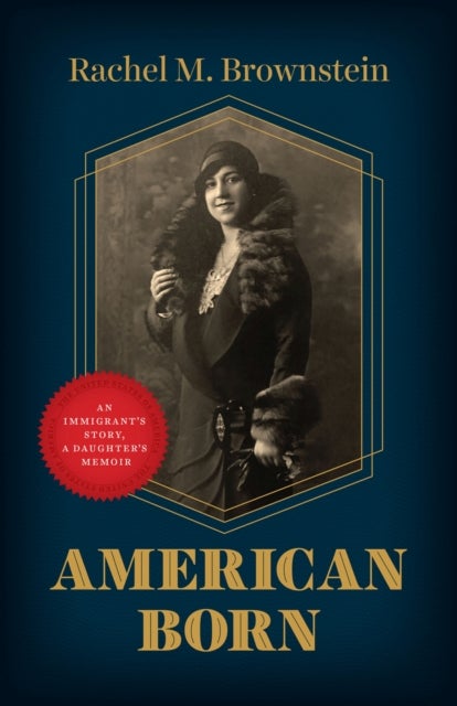American Born – An Immigrant′s Story, a Daughter′s  Memoir - An Immigrant's Story, a Daughter's Memoir