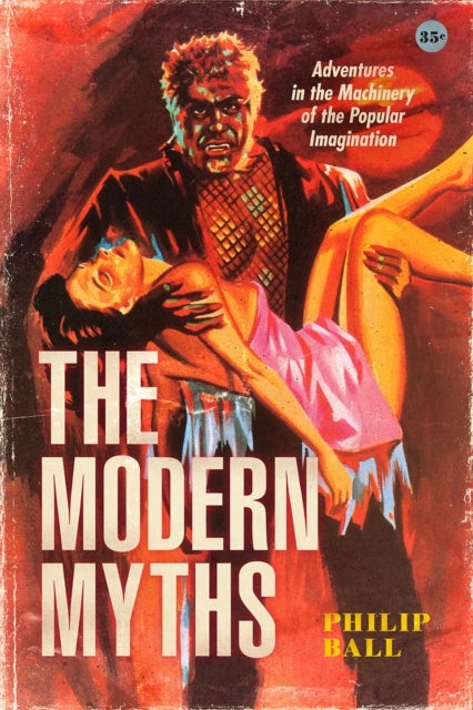 The Modern Myths – Adventures in the Machinery of the Popular Imagination