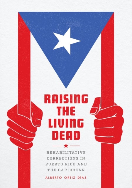 Raising the Living Dead – Rehabilitative Corrections in Puerto Rico and the Caribbean - Rehabilitative Corrections in Puerto Rico and the Caribbean