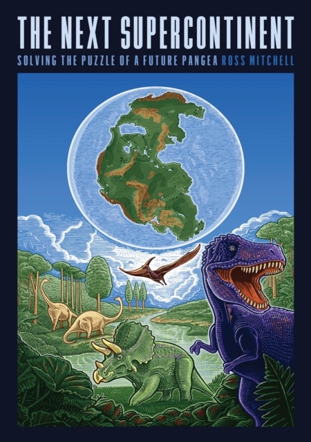 The Next Supercontinent – Solving the Puzzle of a Future Pangea - Solving the Puzzle of a Future Pangea