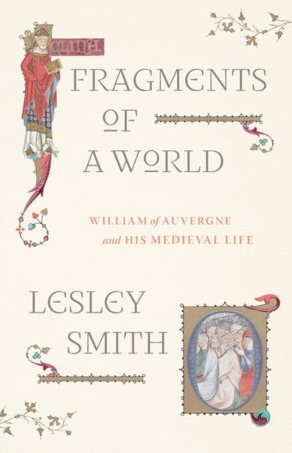 Fragments of a World – William of Auvergne and His Medieval Life - William of Auvergne and His Medieval Life