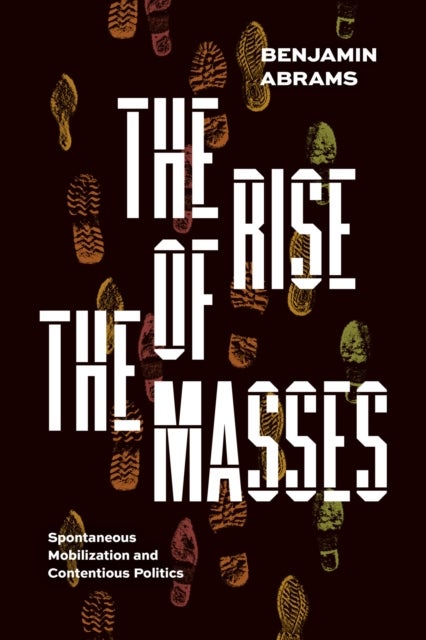 The Rise of the Masses – Spontaneous Mobilization and Contentious Politics - Spontaneous Mobilization and Contentious Politics