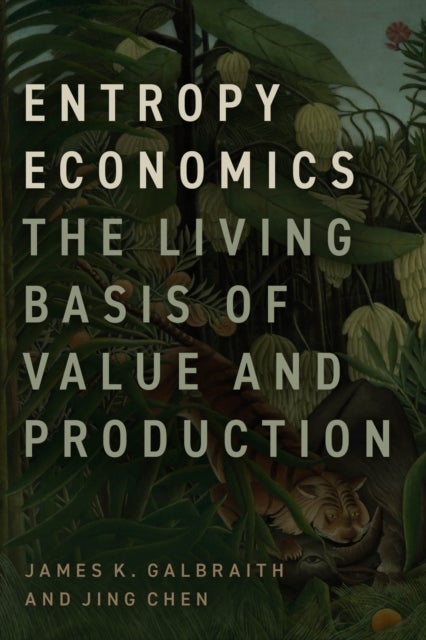 Entropy Economics – The Living Basis of Value and Production - The Living Basis of Value and Production